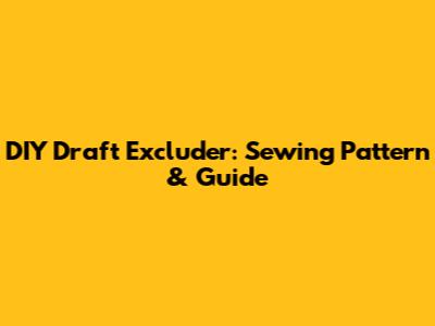DIY Draft Excluder: Sewing Pattern & Guide