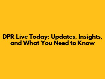 DPR Live Today: Updates, Insights, and What You Need to Know
