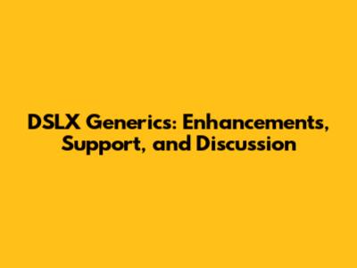 DSLX Generics: Enhancements, Support, and Discussion