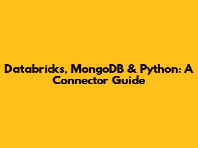 Databricks, MongoDB & Python: A Connector Guide