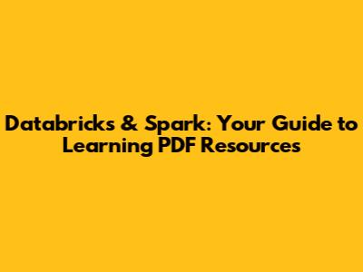 Databricks & Spark: Your Guide to Learning PDF Resources