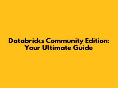 Databricks Community Edition: Your Ultimate Guide