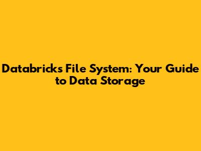 Databricks File System: Your Guide to Data Storage