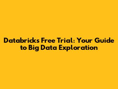 Databricks Free Trial: Your Guide to Big Data Exploration