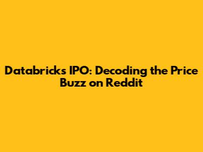 Databricks IPO: Decoding the Price Buzz on Reddit
