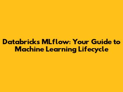 Databricks MLflow: Your Guide to Machine Learning Lifecycle