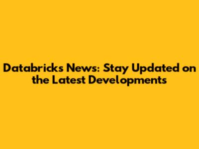 Databricks News: Stay Updated on the Latest Developments