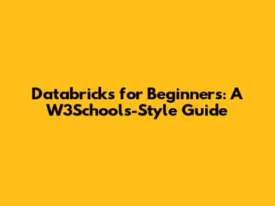 Databricks for Beginners: A W3Schools-Style Guide
