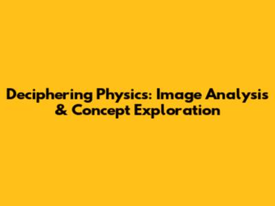 Deciphering Physics: Image Analysis & Concept Exploration