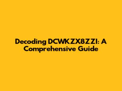 Decoding DCWKZX8ZZI: A Comprehensive Guide