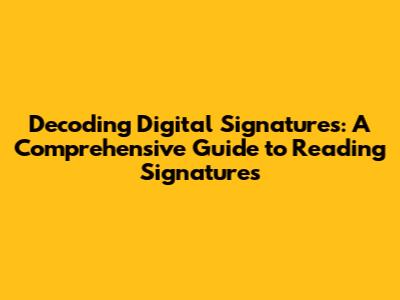 Decoding Digital Signatures: A Comprehensive Guide to Reading Signatures