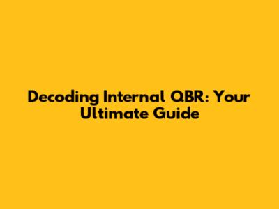 Decoding Internal QBR: Your Ultimate Guide