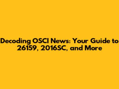 Decoding OSCI News: Your Guide to 26159, 2016SC, and More