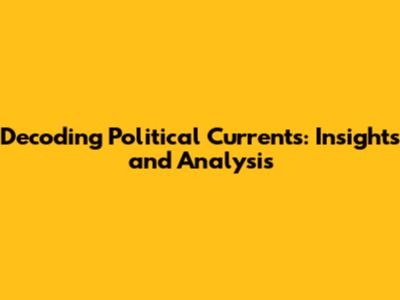 Decoding Political Currents: Insights and Analysis