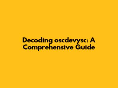 Decoding oscdevysc: A Comprehensive Guide