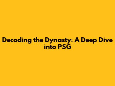 Decoding the Dynasty: A Deep Dive into PSG