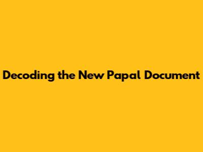 Decoding the New Papal Document