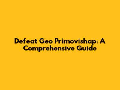 Defeat Geo Primovishap: A Comprehensive Guide