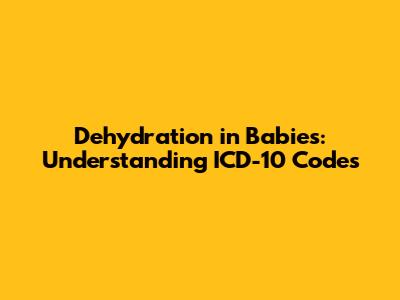 Dehydration in Babies: Understanding ICD-10 Codes