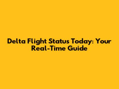 Delta Flight Status Today: Your Real-Time Guide