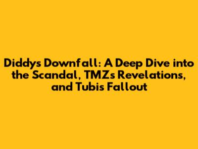 Diddy's Downfall: A Deep Dive into the Scandal, TMZ's Revelations, and Tubi's Fallout