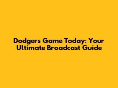 Dodgers Game Today: Your Ultimate Broadcast Guide