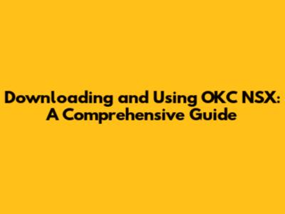 Downloading and Using OKC NSX: A Comprehensive Guide