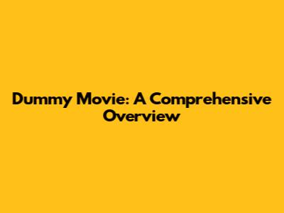 Dummy Movie: A Comprehensive Overview