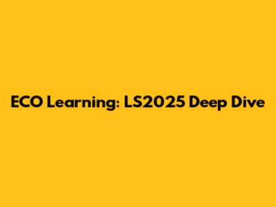 ECO Learning: LS2025 Deep Dive