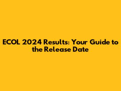 ECOL 2024 Results: Your Guide to the Release Date