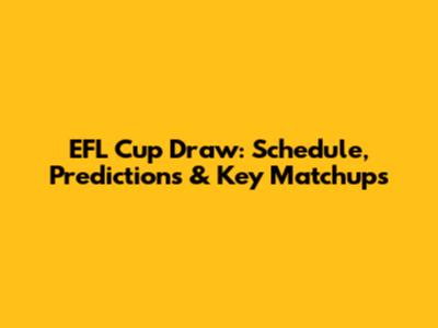 EFL Cup Draw: Schedule, Predictions & Key Matchups