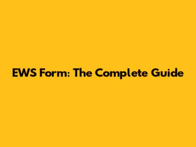 EWS Form: The Complete Guide