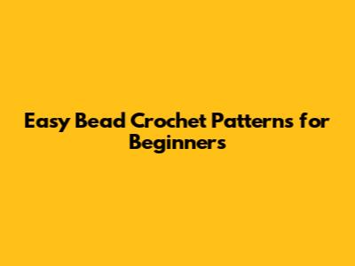 Easy Bead Crochet Patterns for Beginners