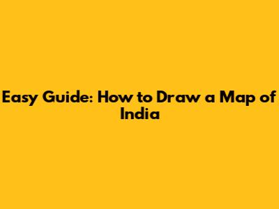 Easy Guide: How to Draw a Map of India