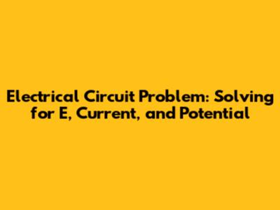 Electrical Circuit Problem: Solving for E, Current, and Potential