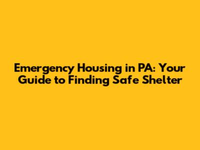 Emergency Housing in PA: Your Guide to Finding Safe Shelter