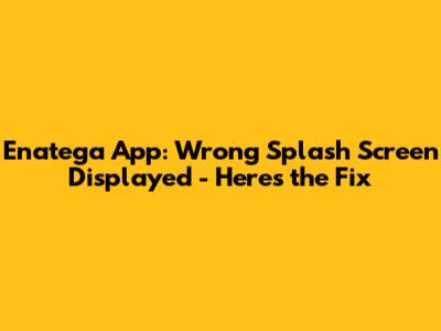 Enatega App: Wrong Splash Screen Displayed - Here's the Fix