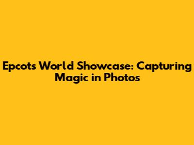 Epcot's World Showcase: Capturing Magic in Photos