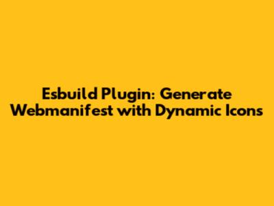 Esbuild Plugin: Generate Webmanifest with Dynamic Icons