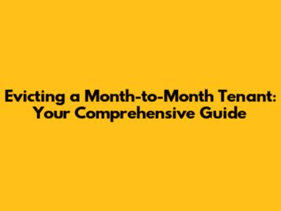 Evicting a Month-to-Month Tenant: Your Comprehensive Guide