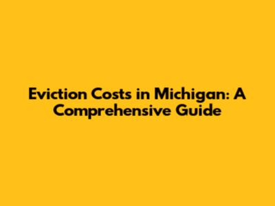 Eviction Costs in Michigan: A Comprehensive Guide