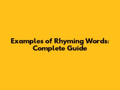Examples of Rhyming Words: Complete Guide
