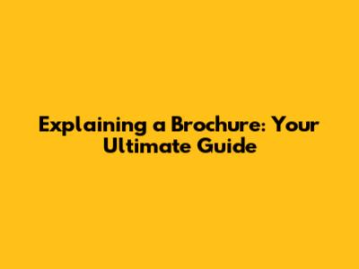 Explaining a Brochure: Your Ultimate Guide