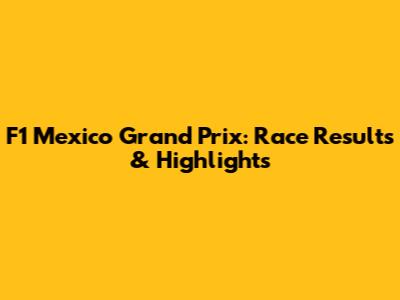 F1 Mexico Grand Prix: Race Results & Highlights