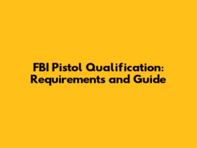 FBI Pistol Qualification: Requirements and Guide