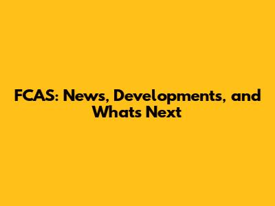 FCAS: News, Developments, and What's Next