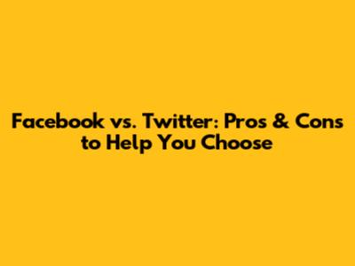 Facebook vs. Twitter: Pros & Cons to Help You Choose