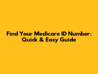 Find Your Medicare ID Number: Quick & Easy Guide