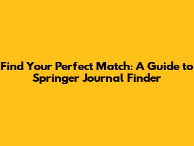 Find Your Perfect Match: A Guide to Springer Journal Finder