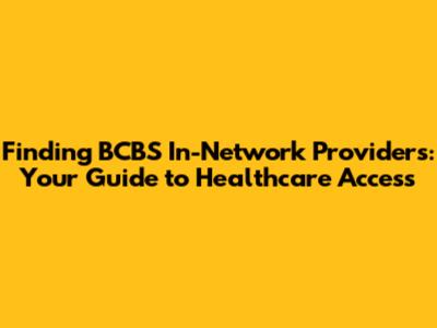 Finding BCBS In-Network Providers: Your Guide to Healthcare Access